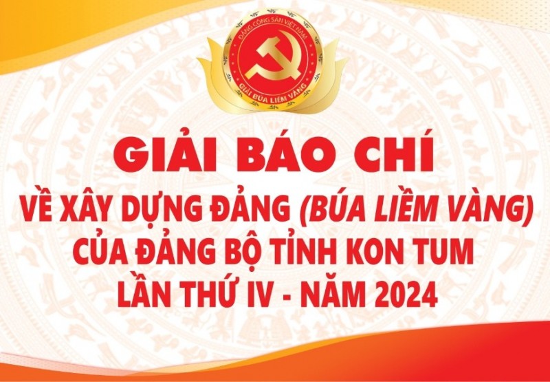 Giải báo chí về xây dựng Đảng (Búa liềm vàng) của Đảng bộ tỉnh Kon Tum lần thứ IV - năm 2024