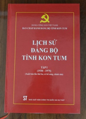 Sách "Lịch sử Đảng bộ tỉnh Kon Tum, Tập I (1930-1975)", xuất bản lần thứ ba có bổ sung, chỉnh sửa